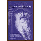 Wagner Som Dramaturg Hur Satte Samman Sina Mytologiska Källor Till N
