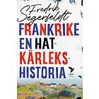 Frankrike En Hatkärlekshistoria