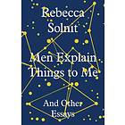 Men Explain Things To Me And Other Essays