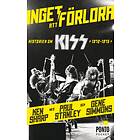 Inget Att Förlora Historien Om Kiss 1972-1975