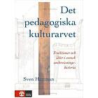 Det Pedagogiska Kulturarvet Traditioner Och Idéer I Svensk Undervisn