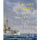 Klart Skepp!- Svenska Flottan I Krig Och Fred Under 500 År