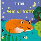 Tittut! Vem Är Trött?