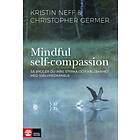 Mindful Self-compassion Så Bygger Du Inre Styrka Och Hållbarhet Med