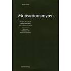 Motivationsmyten Få Igång Din Och Alla Andras Motivation Både I Arbe