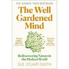 Well Gardened Mind Rediscovering Nature In The Modern World