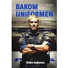 Bakom Uniformen En Polismans Berättelse