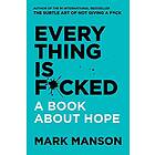 Everything Is F*cked- A Book About Hope