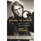 Serving The Servant- Remembering Kurt Cobain