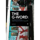 The G-word Virtuosity And Violation, Negotiating Transforming Graffi