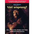 Vårt Ursprung? Om Universums, Jordens Och Livets Uppkomst Samt Histo