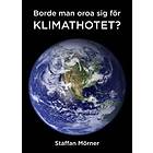 Borde Man Oroa Sig För Klimathotet?