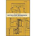 Myten Om Maskinen Essäer Makt, Modernitet Och Miljö