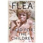 Acid For The Children Autobiography Of Flea, Red Hot Chili Pepper
