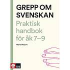 Grepp Om Svenskan Praktisk Handbok För Åk 7-9