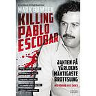 Killing Pablo Escobar Jakten På Världens Mäktigaste Brottsling