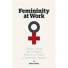 Femininity At Work Gender, Labour, And Changing Relations Of Power I