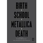 Birth School Metallica Death Volym 1 De Tidiga Åren 1981-1991