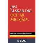 Friare Liv JAG ÄLSKAR DIG. OCH ÄR MIG SJÄLV. : Så skapar du meningsful