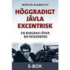 Höggradigt jävla excentrisk, (E-bok)