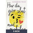 Hur du gör slut med mobilen, (E-bok)