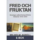 Historiska Media Fred och fruktan : Sveriges säkerhetspolitiska histor