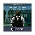 B. J. Harrison Reads Shadowed by Death, Ljudbok