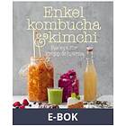 Enkel kombucha och kimchi: recept för kropp & hjärna, E-b