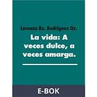 La vida: A veces dulce, a amarga. (E-bok)