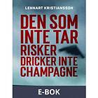 Den som inte tar risker dricker champagne (E-bok)