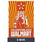 Folkrepubliken Walmart : Hur de globala storföretagen lä