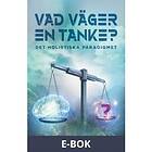 Vad väger en tanke? Det holistiska paradigmet, E-