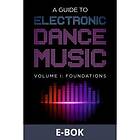A Guide to Electronic Dance Music Volume 1: Foundation