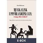 Musikalisk uppförandepraxis: tvång eller frihet? (E-bok)