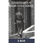 Seriemördaren på Malmö Östra sjukhus, (E-bok)