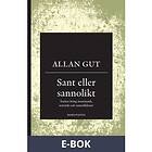 Sant eller sannolikt : Tankar kring matematik, statistik och