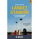 Landet utanför : ett reportage om Sverige bortom storst