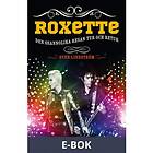 Roxette : den osannolika resan tur och retur, (E-bok)