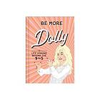 Harper Collins UK Be More Dolly : Life Lessons Beyond the 9 to 5