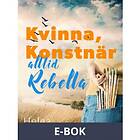 Kvinna, konstnär, alltid Rebella (E-bok)