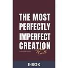 The most perfectly imperfect creation, (E-bok)