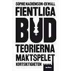 Fientliga bud : teorierna, maktspelet, kortsiktigheten