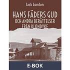 Hans fäders gud och andre berättelser från Klondyke, (E-bok)