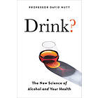 Drink?: The New Science of Alcohol and Health