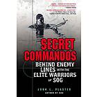 Secret Commandos: Behind Enemy Lines with the Elite Warriors of Sog