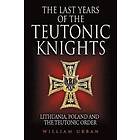 The Last Years of the Teutonic Knights