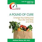 A Pound of Cure: Change Your Eating and Your Life, One Step at a Time