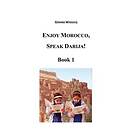 Enjoy Morocco, Speak Darija! Book 1: Moroccan Dialectal Arabic Advan