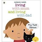Living with Mum and Living with Dad: My Two Homes