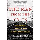The Man from the Train: Discovering America's Most Elusive Serial Kill